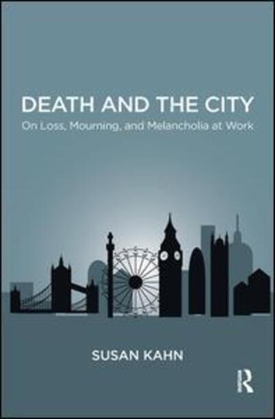 Cover for Susan Martha Kahn · Death and the City: On Loss, Mourning, and Melancholia at Work (Hardcover Book) (2019)