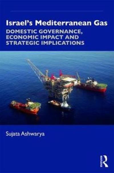 Cover for Sujata Ashwarya · Israel’s Mediterranean Gas: Domestic Governance, Economic Impact, and Strategic Implications (Paperback Book) (2019)
