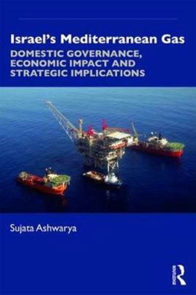 Cover for Sujata Ashwarya · Israel’s Mediterranean Gas: Domestic Governance, Economic Impact, and Strategic Implications (Pocketbok) (2019)