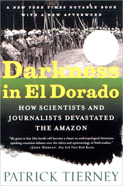 Darkness in El Dorado: How Scientists & Journalists Devastated the Amazon - Patrick Tierney - Books - WW Norton & Co - 9780393322750 - March 6, 2005