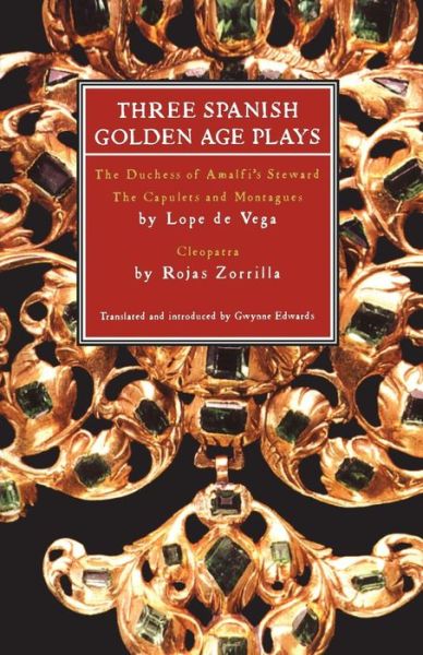 Cover for Lope De Vega · Three Spanish Golden Age Plays: The Duchess of Amalfi's Steward; The Capulets and Montagues; Cleopatra - Play Anthologies (Paperback Book) (2005)