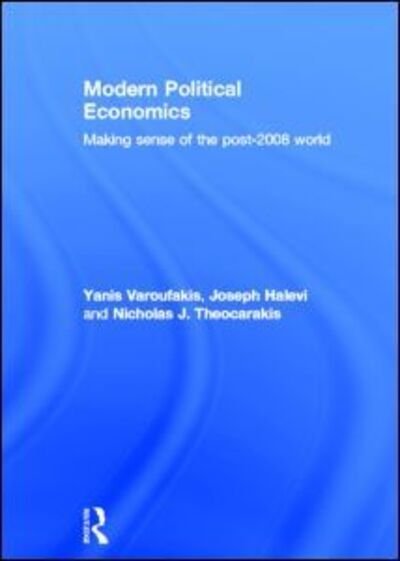 Cover for Yanis Varoufakis · Modern Political Economics: Making Sense of the Post-2008 World (Hardcover bog) (2011)