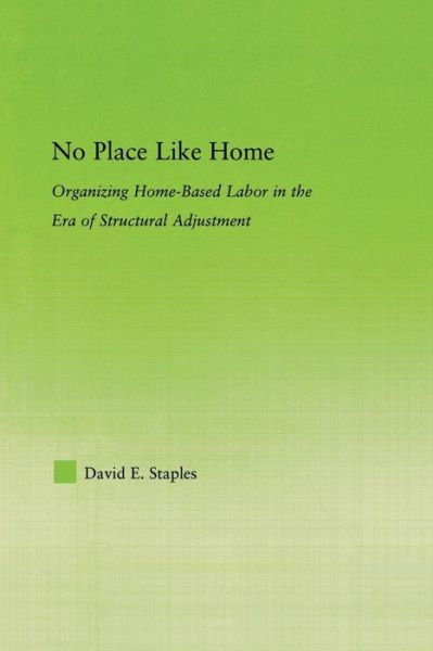 Cover for Staples, David (Long Island University, USA) · No Place Like Home: Organizing Home-Based Labor in the Era of Structural Adjustment - New Approaches in Sociology (Paperback Book) (2013)