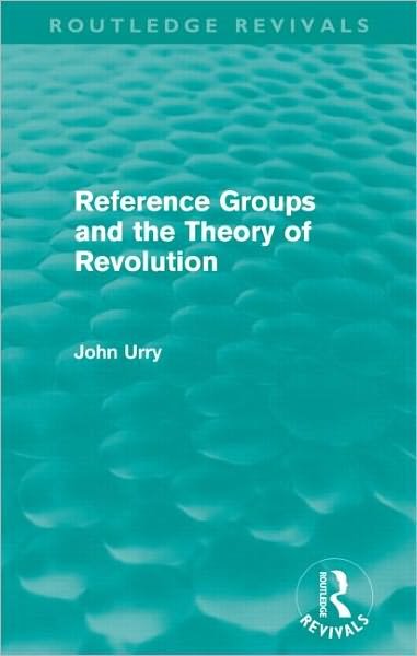 Cover for Urry, John (Lancaster University, UK) · Reference Groups and the Theory of Revolution (Routledge Revivals) - Routledge Revivals (Pocketbok) (2012)