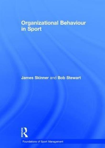 Cover for Skinner, James (Newcastle Business School, Australia) · Organizational Behaviour in Sport - Foundations of Sport Management (Hardcover bog) (2017)