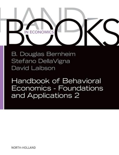 Cover for Douglas Bernheim · Handbook of Behavioral Economics - Foundations and Applications 2 - Handbook of Behavioral Economics (Hardcover Book) (2019)