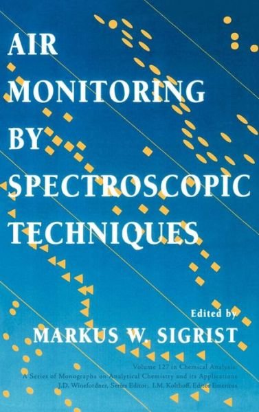 Cover for MW Sigrist · Air Monitoring by Spectroscopic Techniques - Chemical Analysis: A Series of Monographs on Analytical Chemistry and Its Applications (Gebundenes Buch) (1994)