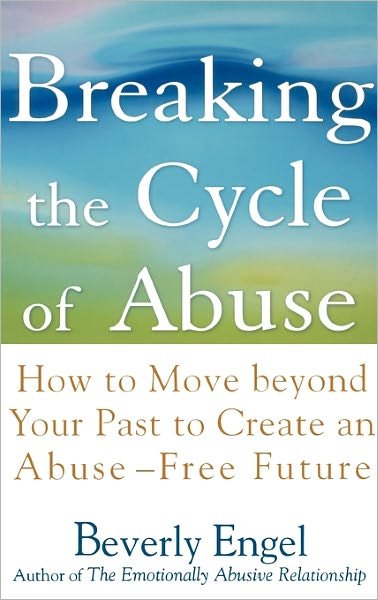 Cover for Beverly Engel · Breaking the Cycle of Abuse: How to Move Beyond Your Past to Create an Abuse-Free Future (Hardcover bog) (2004)