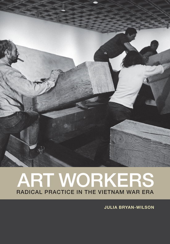 Cover for Julia Bryan-Wilson · Art Workers: Radical Practice in the Vietnam War Era (Paperback Book) (2011)