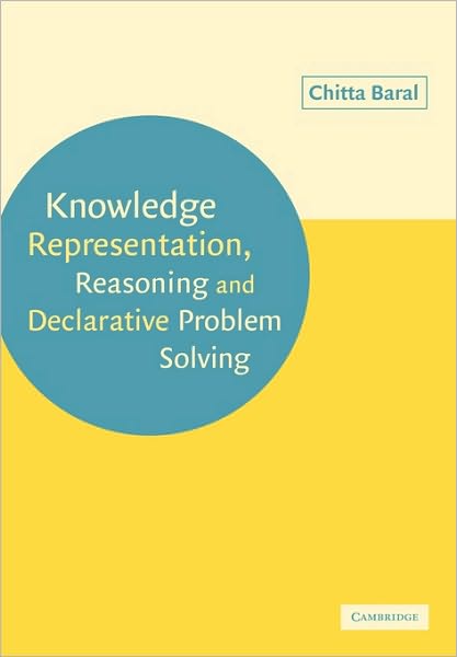 Cover for Baral, Chitta (Arizona State University) · Knowledge Representation, Reasoning and Declarative Problem Solving (Paperback Book) (2010)