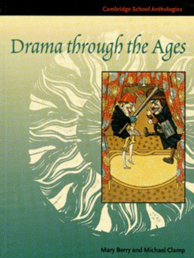 Drama through the Ages - Cambridge School Anthologies - Mary Berry - Książki - Cambridge University Press - 9780521598750 - 10 grudnia 1998