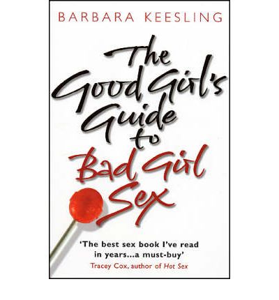 Cover for Keesling, Barbara, Ph.D · The Good Girl's Guide To Bad Girl Sex (Paperback Book) (2002)