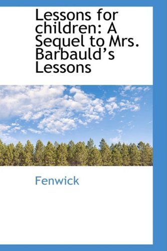 Cover for Fenwick · Lessons for Children: a Sequel to Mrs. Barbauld's Lessons (Paperback Book) (2008)