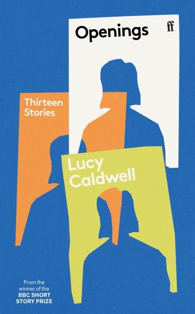 Cover for Lucy Caldwell · Openings: 'A stunning collection.' TESSA HADLEY (Paperback Bog) [Main edition] (2024)