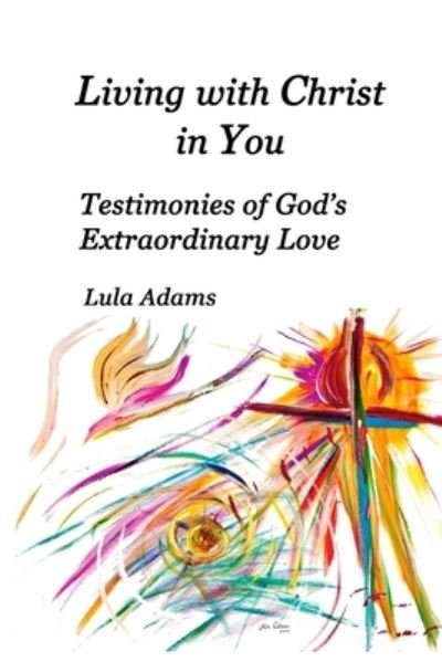 Living with Christ in You - Lula Adams - Livres - Faith Colors - 9780578776750 - 5 octobre 2020
