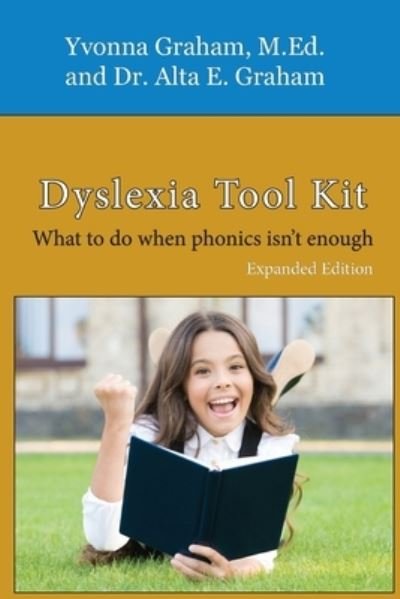 Cover for Alta E Graham · Dyslexia Tool Kit Expanded Edition: What to do when phonics isn't enough (Pocketbok) (2021)