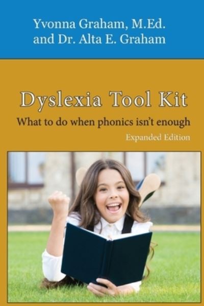 Cover for Alta E Graham · Dyslexia Tool Kit Expanded Edition: What to do when phonics isn't enough (Pocketbok) (2021)