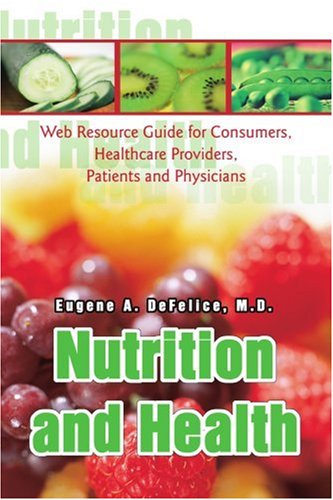 Cover for Eugene Defelice · Nutrition and Health: Web Resource Guide for Consumers, Healthcare Providers, Patients and Physicians (Paperback Book) (2003)