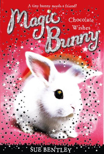 Cover for Sue Bentley · Chocolate Wishes (Magic Bunny) (Hardcover Book) [Reprint edition] (2013)