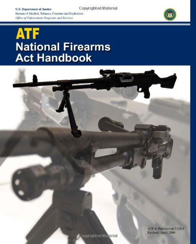 Cover for Bureau of Alcohol, Tobacco, Firearms and Explosives · Atf National Firearms Act Handbook (Paperback Book) (2011)