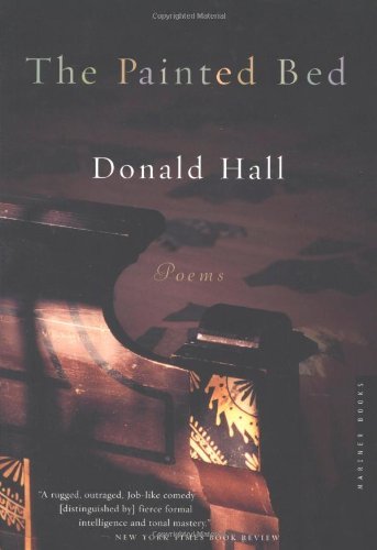 The Painted Bed: Poems - Donald Hall - Books - Mariner Books - 9780618340750 - May 7, 2003