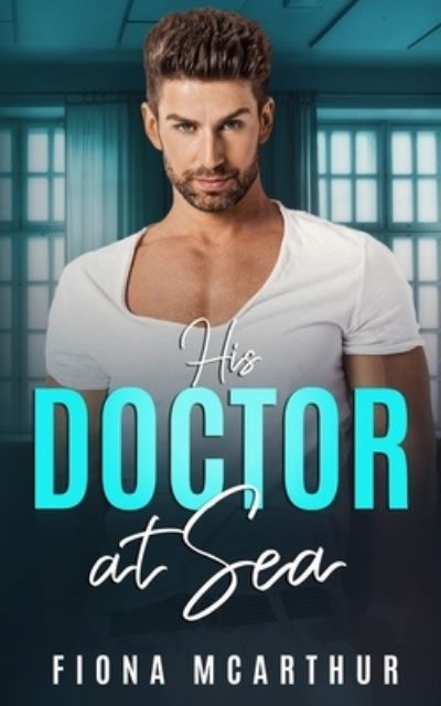 Cover for Fiona McArthur · His Doctor at Sea (Book) (2022)