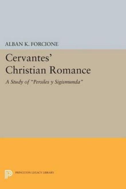 Cover for Alban K. Forcione · Cervantes' Christian Romance: A Study of Persiles y Sigismunda - Princeton Legacy Library (Taschenbuch) (2015)