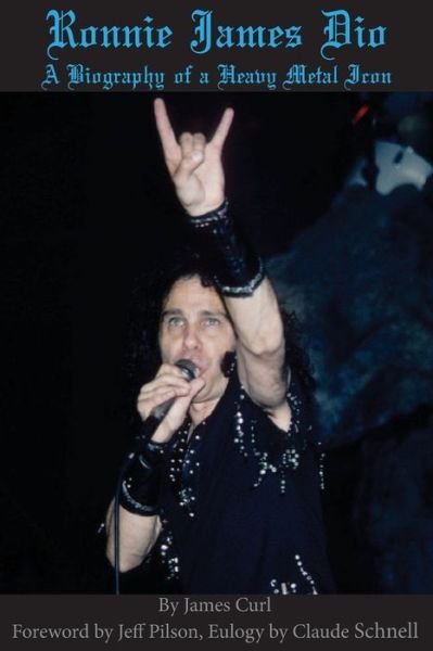Ronnie James Dio: A biography of a heavy metal Icon - James Curl - Kirjat - Jc Publications - 9780692104750 - maanantai 7. toukokuuta 2018