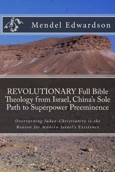 Cover for Mendel Edwardson · Revolutionary Full Bible Theology from Israel, China's Sole Path to Superpower Preeminence: Overturning Judeo-christianity is the Reason for Modern is (Paperback Book) (2015)