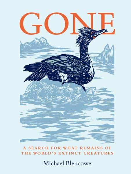 Cover for Michael Blencowe · Gone: A search for what remains of the world's extinct creatures (Hardcover Book) (2021)