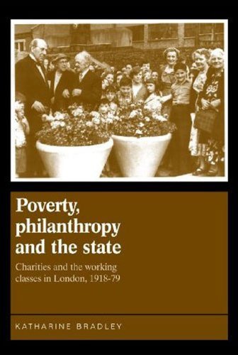 Cover for Katherine Bradley · Poverty, Philanthropy and the State: Charities and the Working Classes in London, 1918–79 (Hardcover Book) (2009)