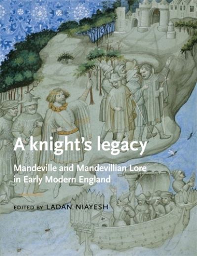 Cover for A Knight’S Legacy: Mandeville and Mandevillian Lore in Early Modern England - Manchester Medieval Literature and Culture (Hardcover Book) (2010)