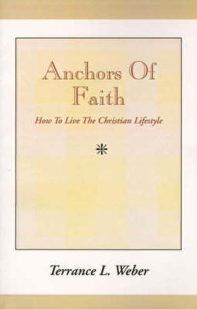Anchors of Faith - Terrance Livingston Weber - Livros - Xlibris Corporation - 9780738817750 - 4 de março de 2010