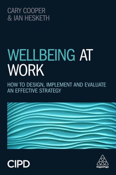 Cover for Ian Hesketh · Wellbeing at Work How to Design, Implement and Evaluate an Effective Strategy (Hardcover Book) (2019)