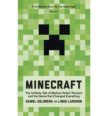 Minecraft: The Unlikely Tale of Markus 'Notch' Persson and the Game that Changed Everything - Daniel Goldberg - Books - Ebury Publishing - 9780753555750 - January 23, 2014