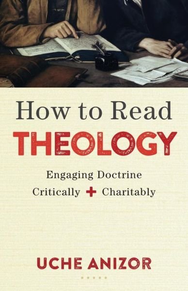 Cover for Uche Anizor · How to Read Theology – Engaging Doctrine Critically and Charitably (Pocketbok) (2018)
