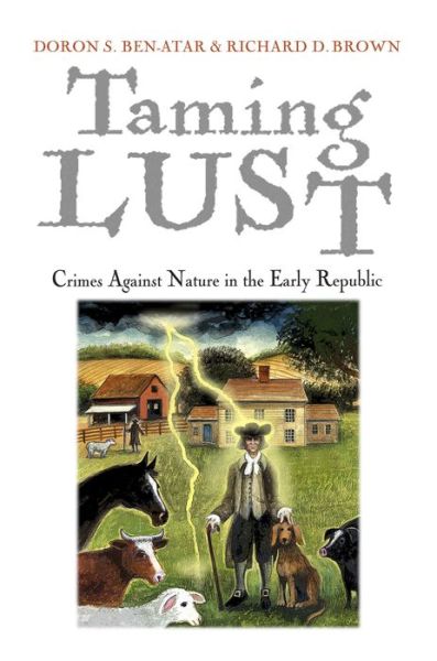 Cover for Doron S. Ben-Atar · Taming Lust: Crimes Against Nature in the Early Republic - Early American Studies (Paperback Book) (2016)