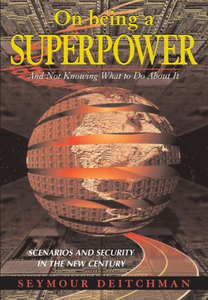 Cover for Seymour J Deitchman · On Being A Superpower: And Not Knowing What To Do About It (Hardcover Book) (1999)