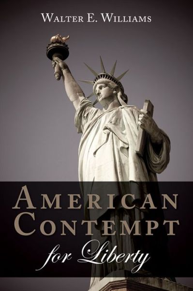 American Contempt for Liberty - Walter E. Williams - Książki - Hoover Institution Press,U.S. - 9780817918750 - 1 maja 2015