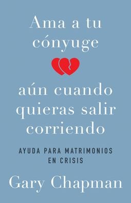 Ama a tu cónyuge aun cuando quieras salir corriendo - Gary Chapman - Books - Portavoz - 9780825458750 - August 20, 2019