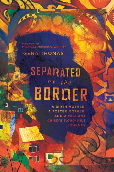 Cover for Gena Thomas · Separated by the Border – A Birth Mother, a Foster Mother, and a Migrant Child's 3,000–Mile Journey (Pocketbok) (2019)