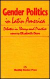 Cover for Elizabeth W. Dore · Gender Politics in Latin America: Debates in Theory and Practice (Hardcover Book) (1997)