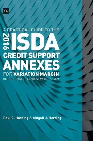 A Practical Guide to the 2016 ISDA (R) Credit Support Annexes For Variation Margin under English and New York Law - Paul Harding - Libros - Harriman House Publishing - 9780857196750 - 19 de febrero de 2018
