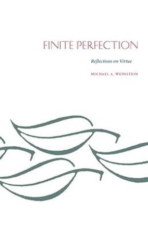 Cover for Michael A. Weinstein · Finite Perfection: Reflections on Virtue (Pocketbok) (1985)