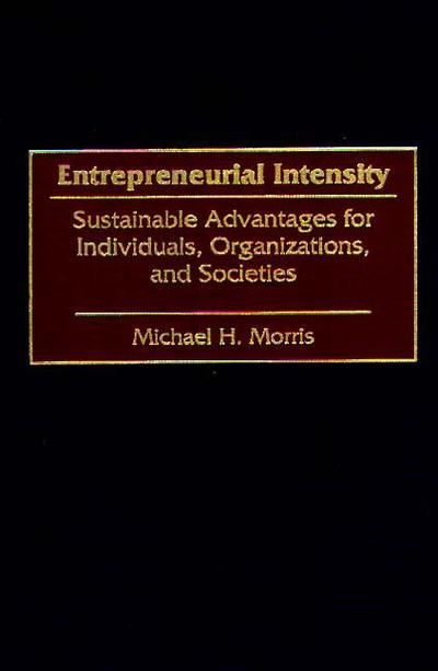 Cover for Michael Morris · Entrepreneurial Intensity: Sustainable Advantages for Individuals, Organizations, and Societies (Inbunden Bok) (1998)