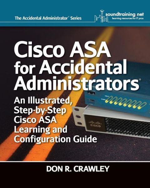 Cover for Don R Crawley · Cisco ASA for Accidental Administrators: An Illustrated Step-by-Step ASA Learning and Configuration Guide (Paperback Book) (2015)