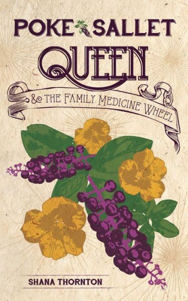 Poke Sallet Queen and the Family Medicine Wheel - Shana Thornton - Książki - Thorncraft Publishing - 9780985794750 - 28 marca 2015