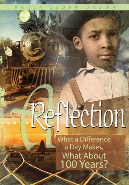 Cover for Karen Sloan-brown · A Reflection: What a Difference a Day Makes, What About 100 Years? (Paperback Book) (2014)