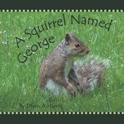 Cover for Dawn A Harris · A Squirrel Named George (Paperback Book) (2021)