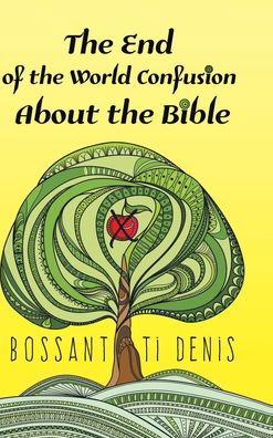 Cover for Bossant Ti Denis · The End of the World Confusion About the Bible (Hardcover Book) (2022)